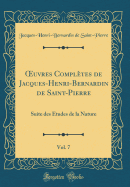 uvres Compl?tes de Jacques-Henri-Bernardin de Saint-Pierre, Vol. 7: Suite des ?tudes de la Nature (Classic Reprint)