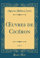 uvres de Cic?ron, Vol. 2 (Classic Reprint)