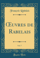 uvres de Rabelais, Vol. 7 (Classic Reprint)