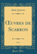 uvres de Scarron, Vol. 2 (Classic Reprint)