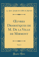 uvres Dramatiques de M. De la Ville de Mirmont, Vol. 3 (Classic Reprint)
