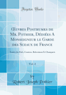 uvres Posthumes de Mr. Pothier, D?di?es A Monseigneur le Garde des Sceaux de France, Vol. 2: Trait?s des Fiefs, Censives, Relevoisons Et Champarts (Classic Reprint)