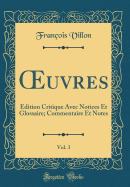 uvres, Vol. 3: ?dition Critique Avec Notices Et Glossaire; Commentaire Et Notes (Classic Reprint)