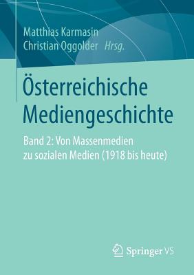 sterreichische Mediengeschichte: Band 2: Von Massenmedien zu sozialen Medien (1918 bis heute) - Karmasin, Matthias (Editor), and Oggolder, Christian (Editor)