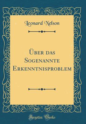 ber das Sogenannte Erkenntnisproblem (Classic Reprint) - Nelson, Leonard