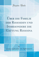 ber die Familie der Rissoiden und Insbesondere die Gattung Rissoina (Classic Reprint)