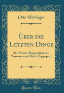 ber Die Letzten Dinge: Mit Einem Biographischen Vorwort Von Moriz Rappaport (Classic Reprint)