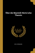 ber die Maxwell-Hertz'sche Theorie.