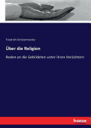 ber die Religion: Reden an die Gebildeten unter ihren Verchtern