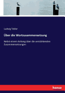 ber die Wortzusammensetzung: Nebst einem Anhang ber die verstrkenden Zusammensetzungen