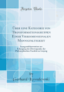 ber eine Kategorie von Transformationsgruppen Einer Vierdimensionalen Mannigfaltigkeit: Inauguraldissertation zur Erlangung der Doctorgrades der Philosophischen Facultt zu Leipzig (Classic Reprint)