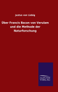 ber Francis Bacon von Verulam und die Methode der Naturforschung