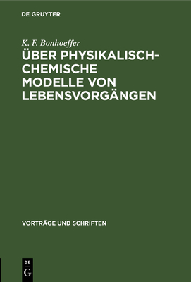 ber Physikalisch-Chemische Modelle Von Lebensvorgngen - Bonhoeffer, K F