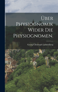 ber Physiognomik wider die Physiognomen.