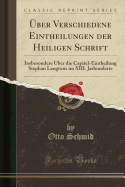 ber Verschiedene Eintheilungen Der Heiligen Schrift: Insbesondere ber Die Capitel-Eintheilung Stephan Langtons Im XIII. Jarhunderte (Classic Reprint)