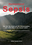 berlebenskampf Sepsis: Von der Alp direkt auf die Intensivstation und mein Weg in ein neues Leben