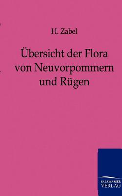 bersicht der Flora von Neuvorpommern und Rgen - Zabel, Hermann