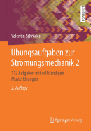 bungsaufgaben zur Strmungsmechanik 2: 112 Aufgaben mit vollstndigen Musterlsungen