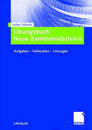 bungsbuch Neue Bankbetriebslehre: Aufgaben ? Fallstudien - Lsungen