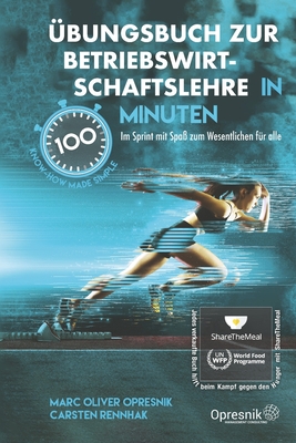 bungsbuch zur Betriebswirtschaftslehre in 100 Minuten: Im Sprint mit Spa zum Wesentlichen fr alle - Rennhak, Carsten, and Opresnik, Marc Oliver