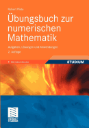 bungsbuch zur numerischen Mathematik: Aufgaben, Lsungen und Anwendungen