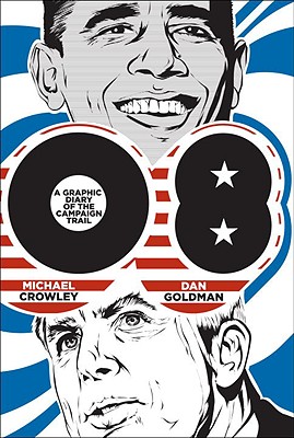 08: A Graphic Diary of the Campaign Trail - Crowley, Michael, and Goldman, Dan