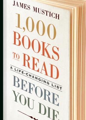 1,000 Books to Read Before You Die: A Life-Changing List - Mustich, James