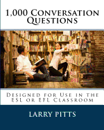 1,000 Conversation Questions: Designed for Use in the ESL or Efl Classroom