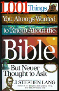 1,001 Things You Always Wanted to Know about the Bible, But Never Thought to Ask