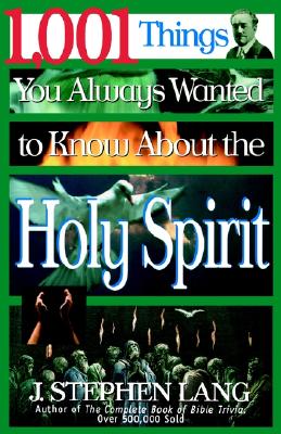 1,001 Things You Always Wanted to Know About the Holy Spirit - Lang, J. Stephen