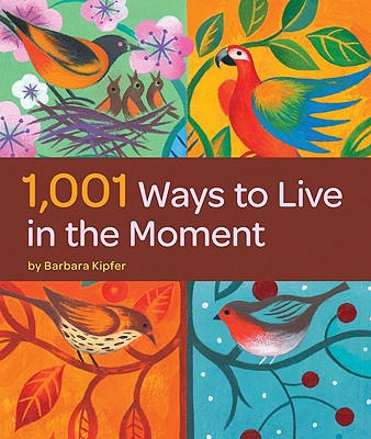 1,001 Ways to Live in the Moment - Kipfer, Barbara Ann, PhD