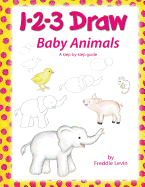 1 2 3 Draw Baby Animals: A Step by Step Drawing Guide for Young Artists