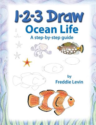 1 2 3 Draw Ocean Life: A step by step drawing guide - Levin, Freddie