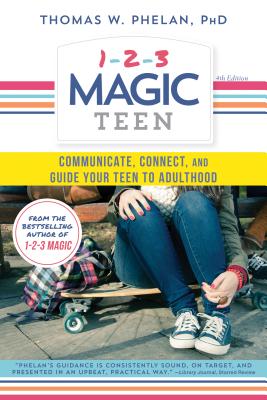 1-2-3 Magic Teen: Communicate, Connect, and Guide Your Teen to Adulthood - Phelan, Thomas