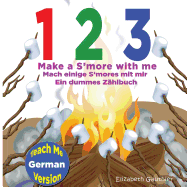 1 2 3 Make A S'More with Me ( Teach Me German Version): A Silly Counting Book in English and German