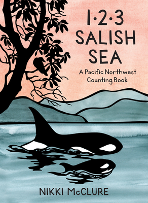 1, 2, 3 Salish Sea: A Pacific Northwest Counting Book - McClure, Nikki