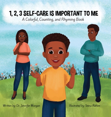 1, 2, 3 Self-Care Is Important To Me: A Colorful, Counting, and Rhyming Book - Morgan, Jennifer, Dr.