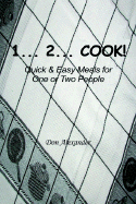 1... 2... Cook: Quick and Easy Meals for One or Two People
