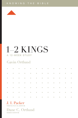 1-2 Kings: A 12-Week Study - Ortlund, Gavin, and Packer, J I, Dr. (Editor), and Ortlund, Dane (Editor)
