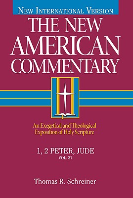 1, 2 Peter, Jude: An Exegetical and Theological Exposition of Holy Scripture Volume 37 - Schreiner, Thomas R, Dr., PH.D.