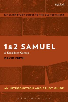 1 & 2 Samuel: An Introduction and Study Guide: A Kingdom Comes - Firth, David, and Curtis, Adrian H (Editor)