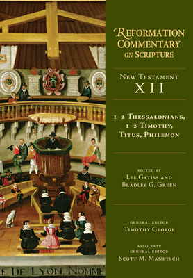 1-2 Thessalonians, 1-2 Timothy, Titus, Philemon: New Testament Volume 12 - Gatiss, Lee (Editor), and Green, Bradley G (Editor)