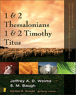 1 & 2 Thessalonians, 1 & 2 Timothy, Titus - Arnold, Clinton E, PH.D. (Editor), and Weima, Jeffrey A D (Contributions by), and Baugh, Steven M (Contributions by)