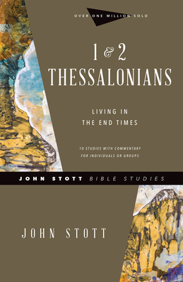 1 & 2 Thessalonians: Living in the End Times - Stott, John, Dr., and Larsen, Dale (Contributions by), and Larsen, Sandy (Contributions by)