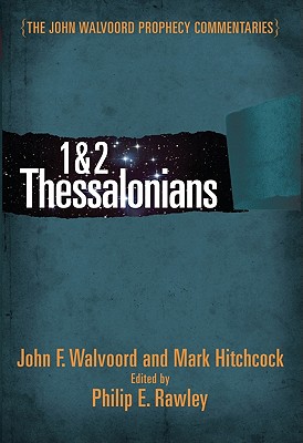 1 & 2 Thessalonians - Walvoord, John F, Th.D., and Rawley, Philip E (Editor), and Hitchcock, Mark (Editor)