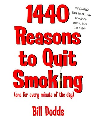 1,440 Reasons to Quit Smoking: One for Every Minute of the Day ... and Night - Dodds, Bill