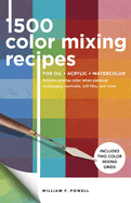 1,500 Color Mixing Recipes for Oil, Acrylic & Watercolor: Achieve Precise Color When Painting Landscapes, Portraits, Still Lifes, and Morevolume 1