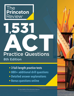 1,531 ACT Practice Questions, 8th Edition: Extra Drills & Prep for an Excellent Score - The Princeton Review