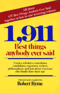1,911 Best Things Anybody Ever Said: Cynics, Scholars, Comedians, Candidates, Reporters, Writers, Philosophers, and Just about Everyone Else Finally Have Their Say!