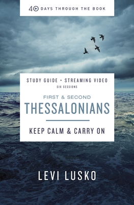 1 and 2 Thessalonians Bible Study Guide Plus Streaming Video: Keep Calm and Carry on - Lusko, Levi